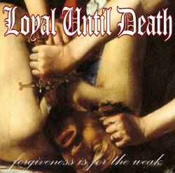Loyal Until Death : Forgiveness Is For the Weak